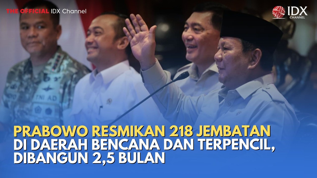 Prabowo Resmikan 218 Jembatan di Daerah Bencana dan Terpencil,  Dibangun 2,5 Bulan | IDXC UPDATE