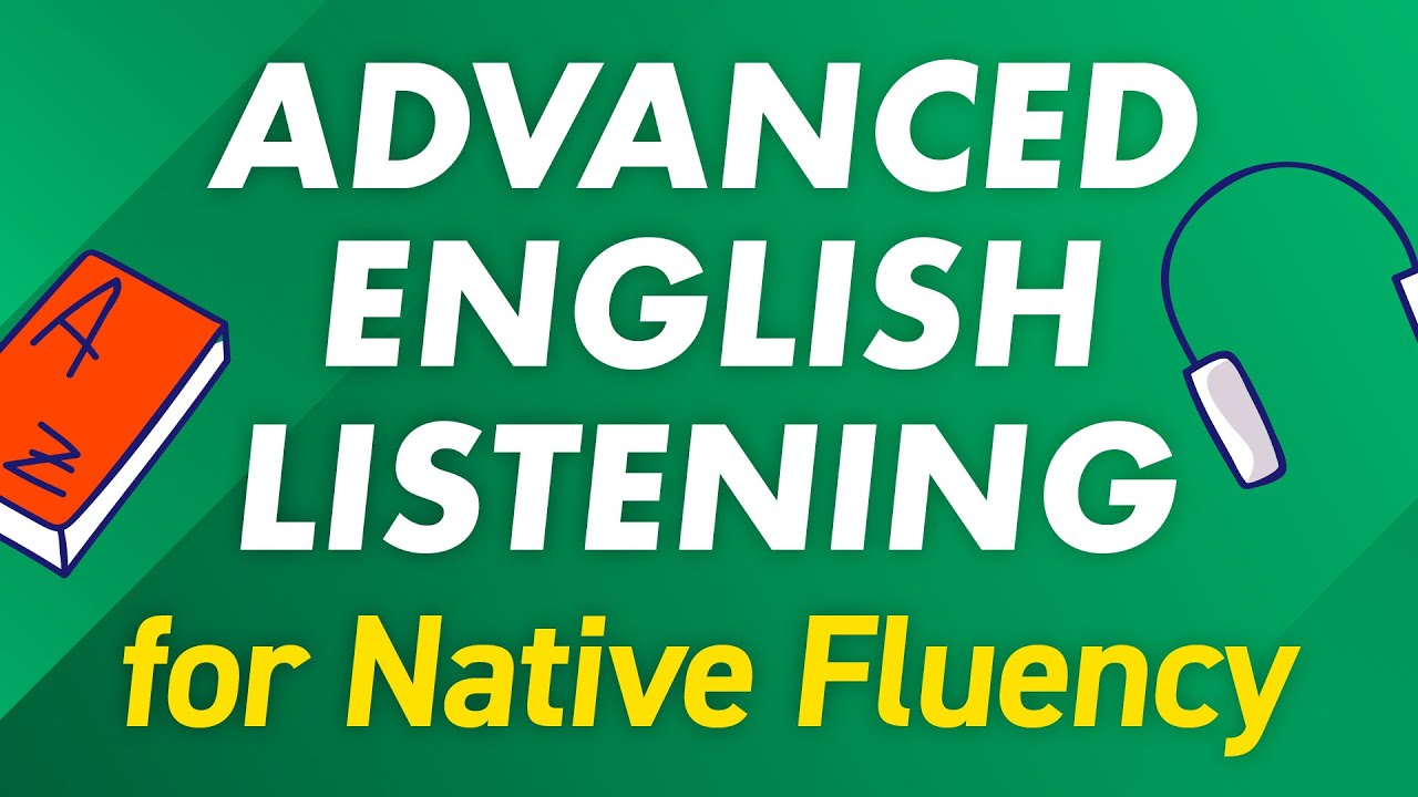 Advanced English Listening &mdash; Tune Your Ear for Native Fluency