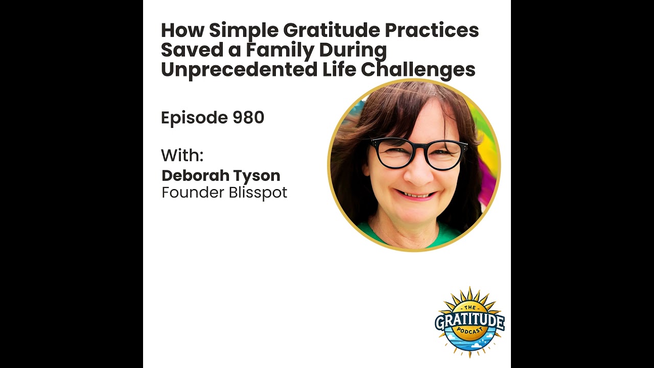 How Simple Gratitude Practices Saved a Family During Unprecedented Life Challenges - Deborah Tyso...
