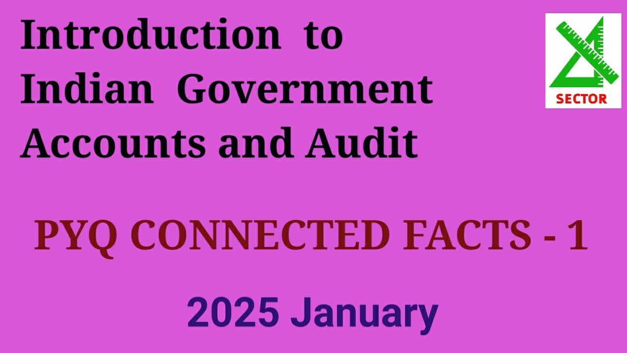 Introduction to Indian Government Accounts & Audit | 2025 January | PYQ Connected Facts -1