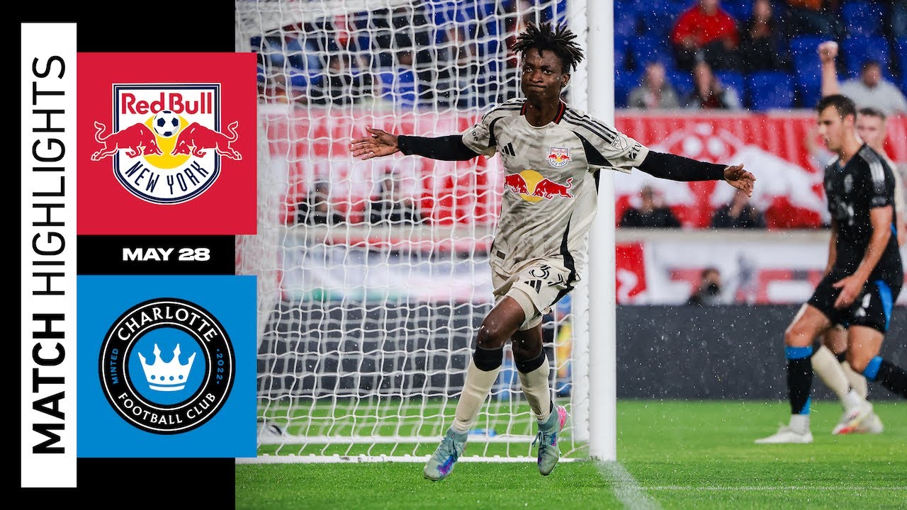 MLS Highlights | New York Red Bulls vs. Charlotte FC | May 28, 2025