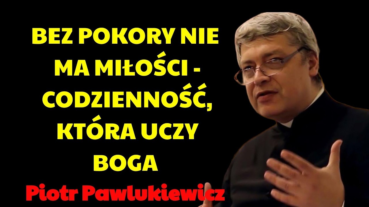 Bez pokory nie ma miłości   codzienność, która uczy Boga | Piotr Pawlukiewicz Kazania