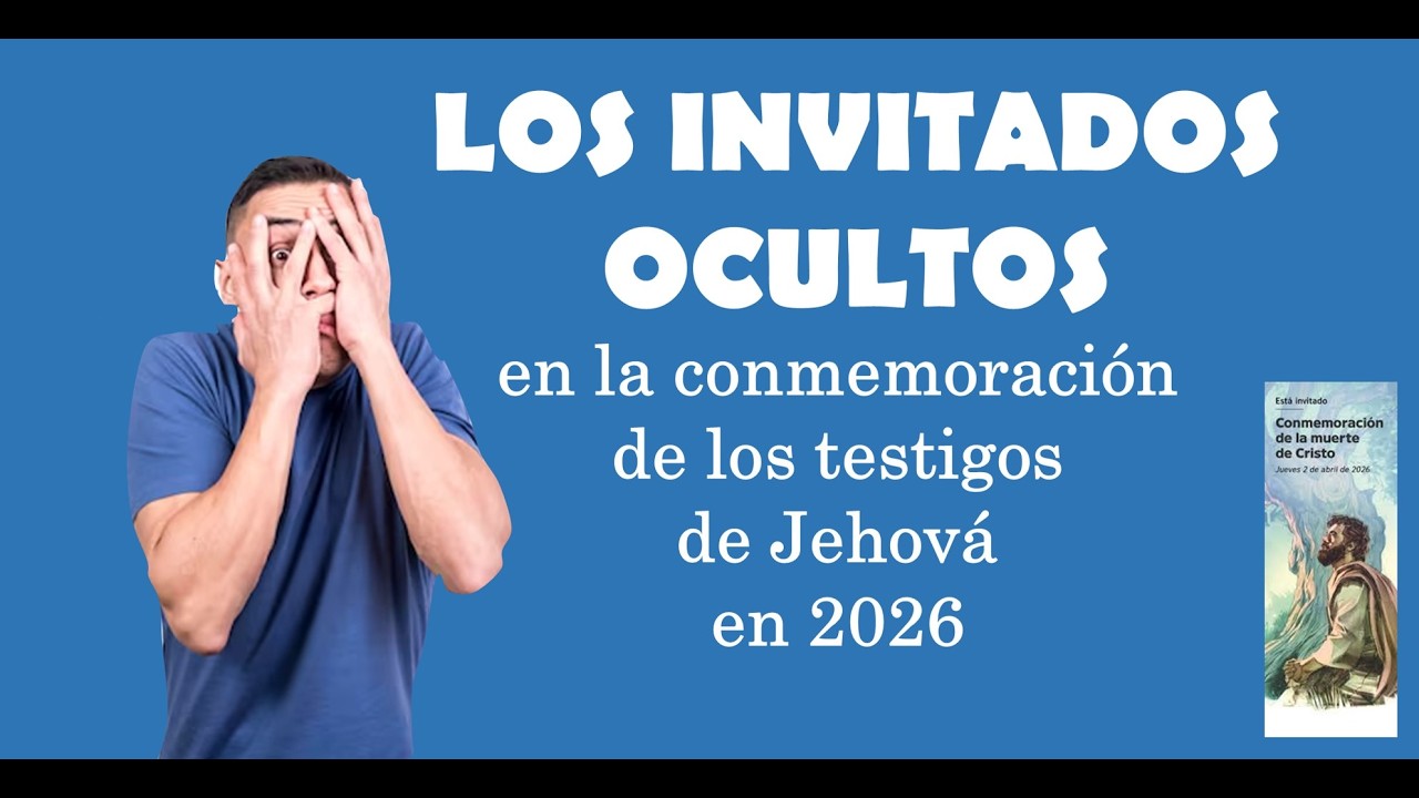 INVITADOS OCULTOS A LA CONMEMORACIÓN 2026 de los testigos de Jehová