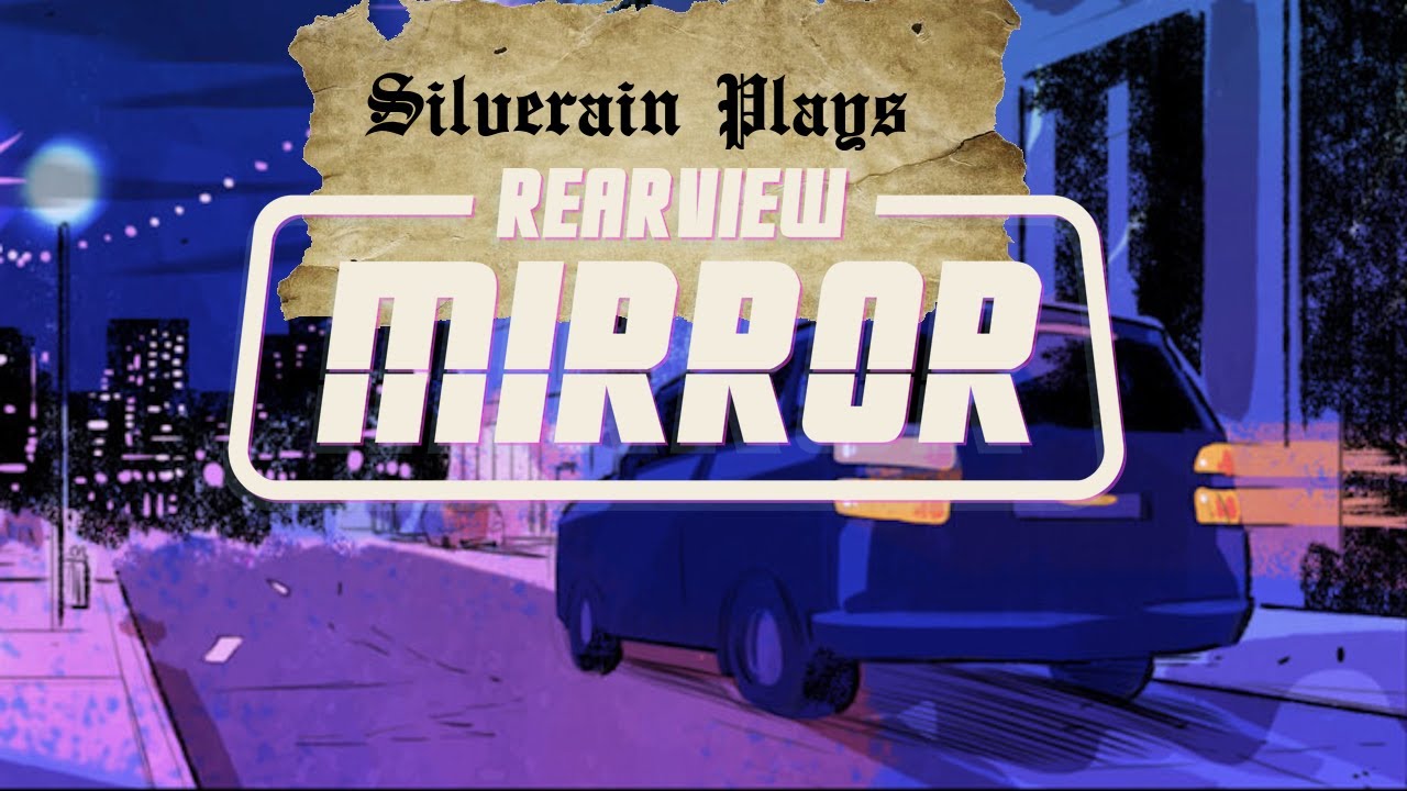 Silverain Plays: Rearview Mirror [Act 1, Early Access release]