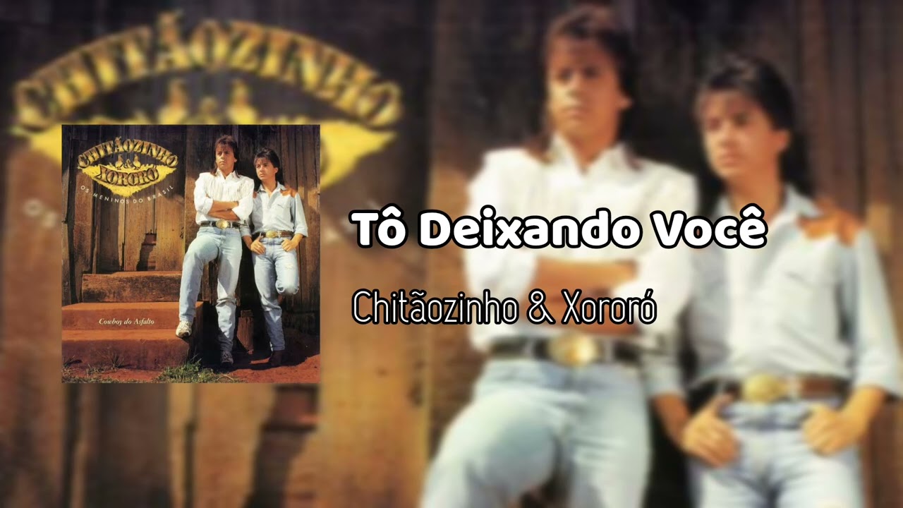 Chit&atilde;ozinho & Xoror&oacute; - T&ocirc; Deixando Voc&ecirc; 1990