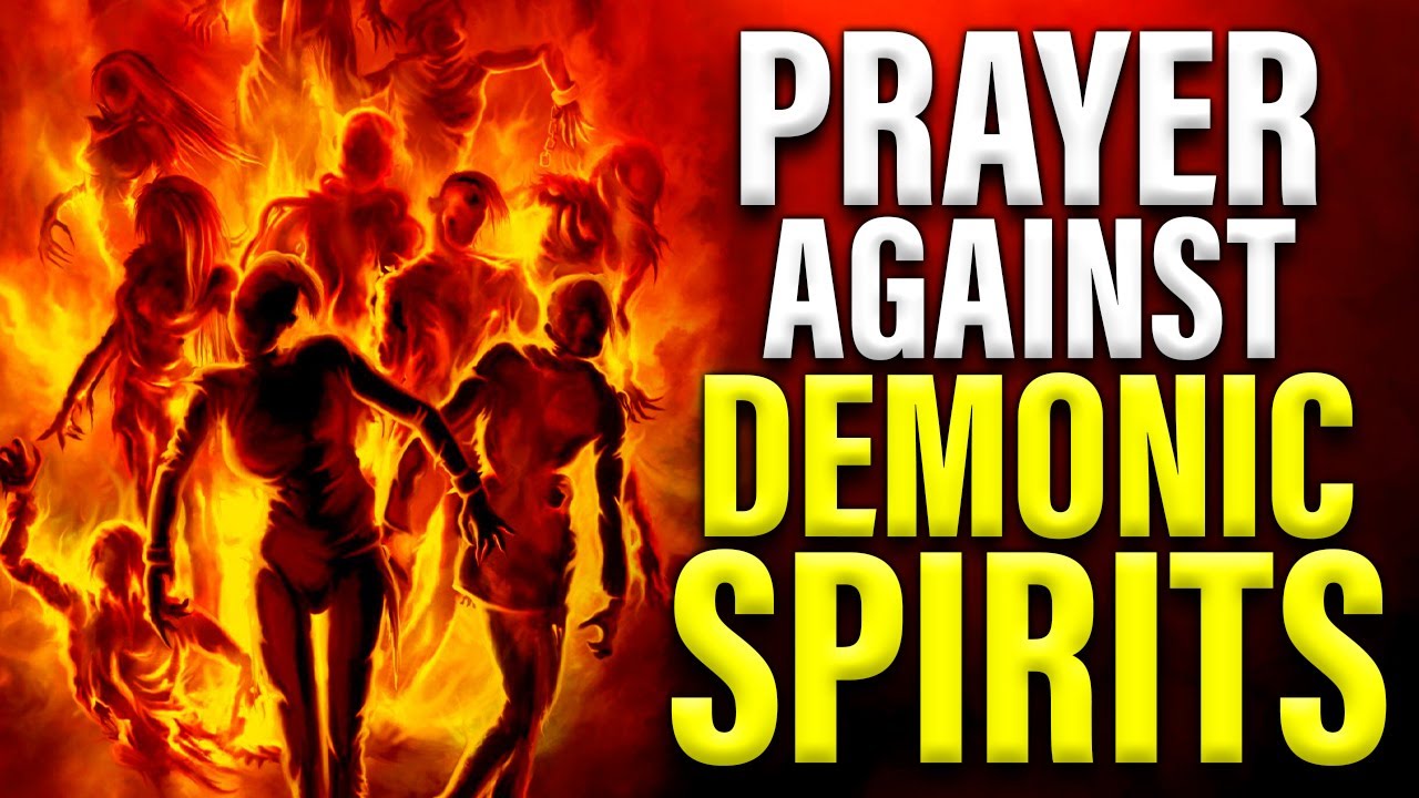 Satanic Bondage & Demonic Spirits Are Destroyed  ( Prayer Against Demonic Spirits )