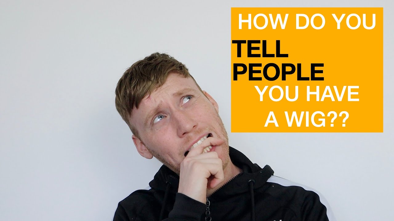 How to tell people you have a wig / hair system - Paul Bowen