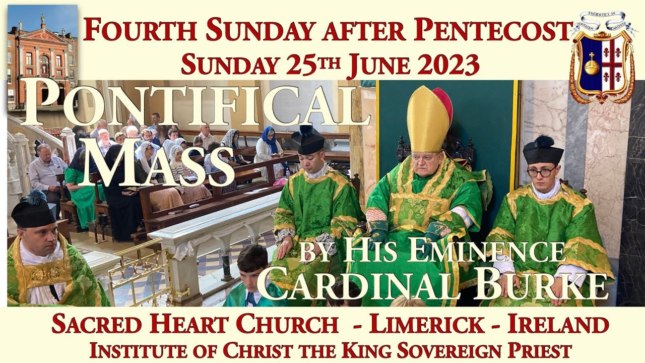 Sunday 25th June 2023: 4th Sunday after Pentecost (Pontifical Mass by His Eminence Cardinal Burke)