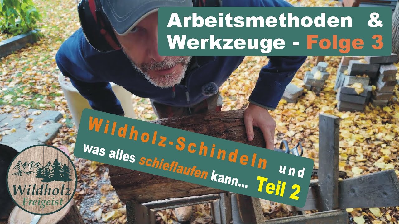 Arbeitsweisen & Werkzeuge Folge 3   Teil 2   -   Holzschindeln aus Wildholz