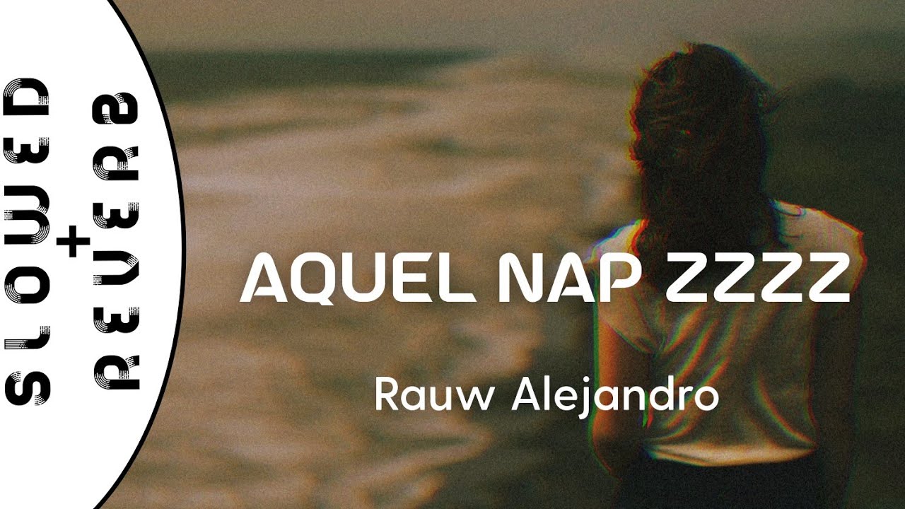 Rauw Alejandro - Aquel Nap ZzZz (s l o w e d  +  r e v e r b)