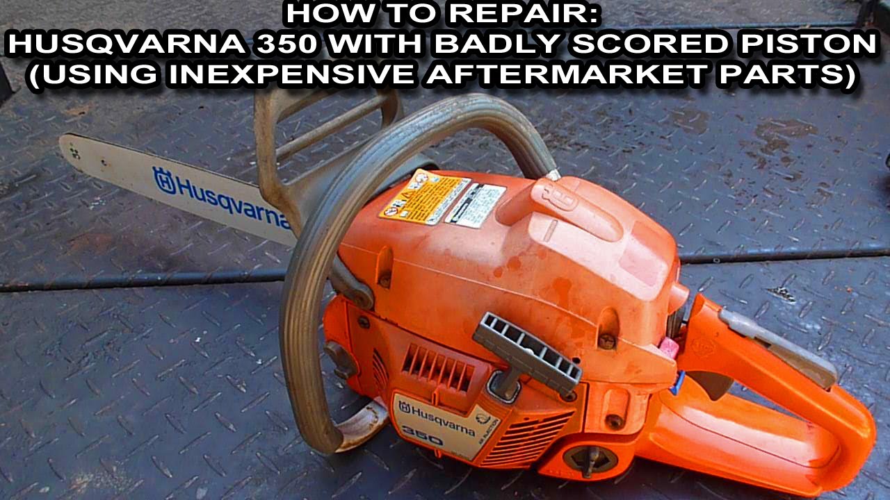 How To Repair A Husqvarna 350 With A Badly Scored Piston