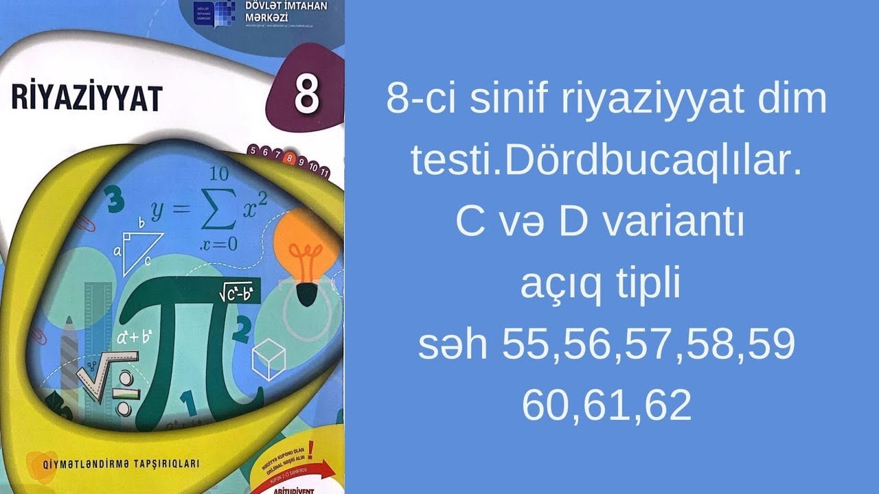 8-ci sinif riyaziyyat dim testi.Dördbucaqlıar.C və D variantı açıq tipli səh 55,56,57,58,59,60,61,62