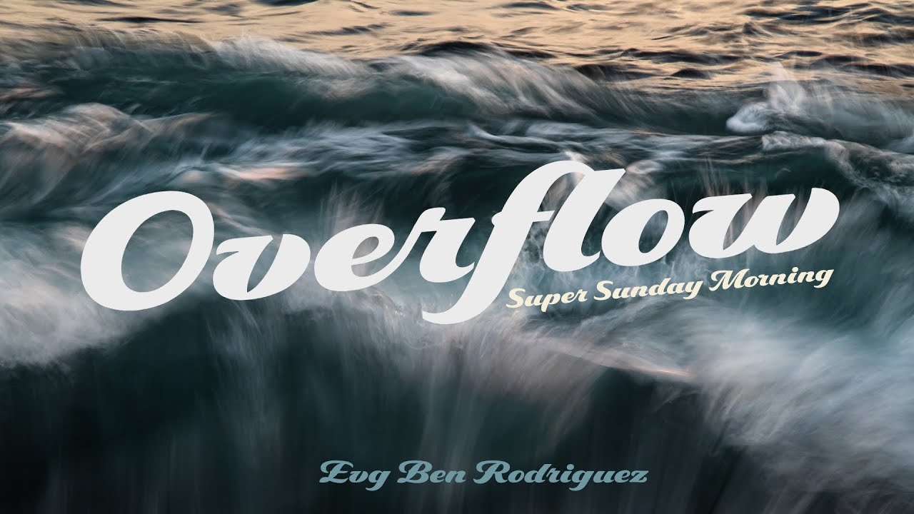 Overflow - Super Sunday Morning | Evg Ben Rodriguez
