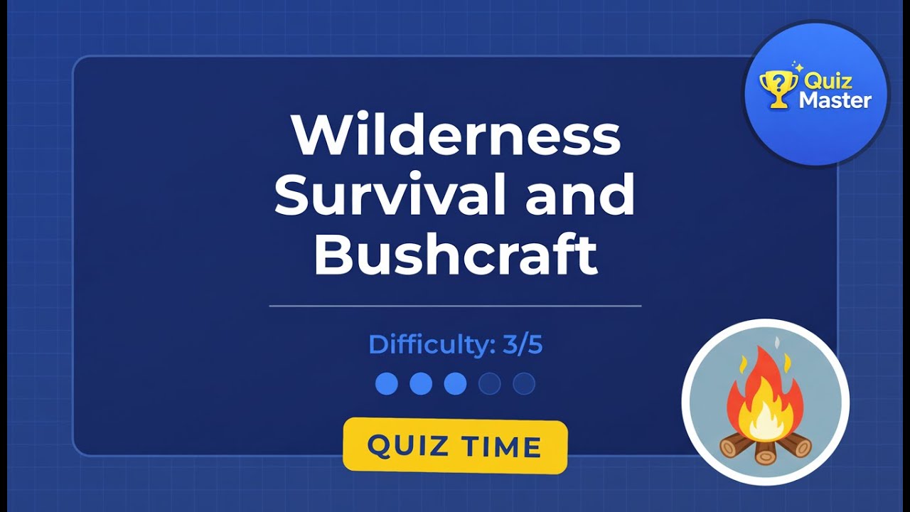 Quiz: Wilderness Survival and Bushcraft (Difficulty 3/5)
