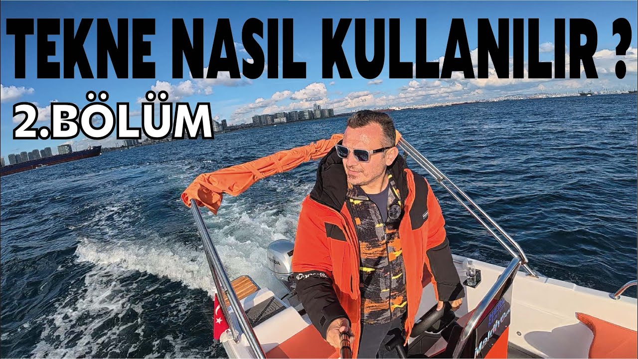 TEKNE NASIL KULLANILIR ?  2.BÖLÜM   - AÇIK DENİZDE NASIL SEYİR YAPILIR ?  HAYATİ KURALLAR ?