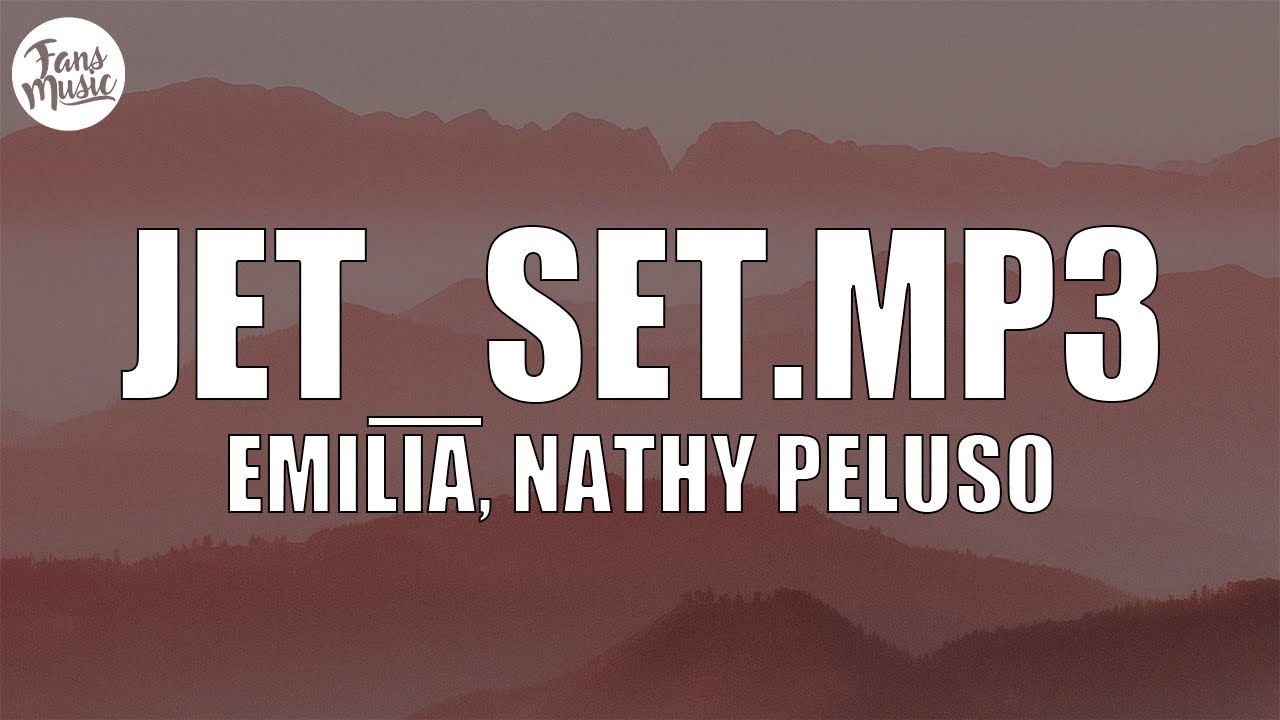 Emilia, NATHY PELUSO - JET_Set.mp3 (Letra/Lyrics)