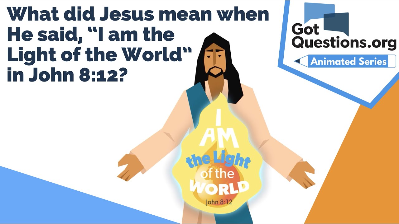 What did Jesus mean when He said, &ldquo;I am the Light of the World&rdquo; in John 8:12?  |  GotQuestions.org