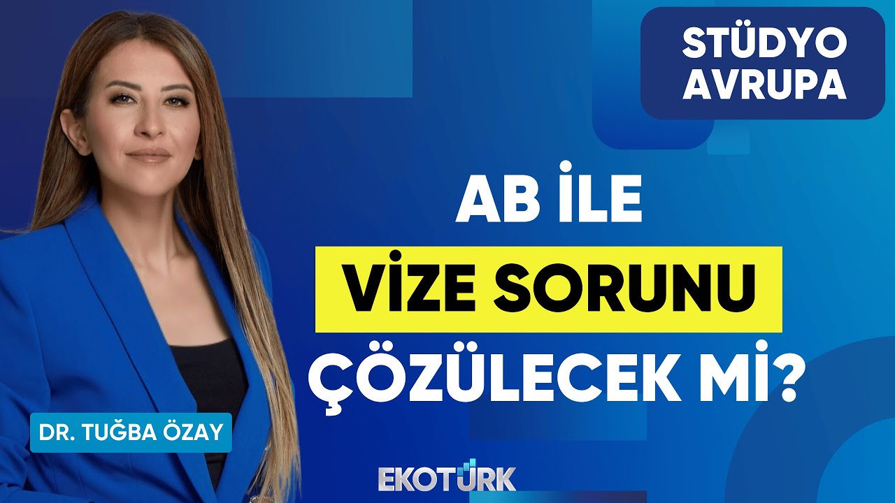 AB ile Vize Sorunu &Ccedil;&ouml;z&uuml;lecek mi? | G&ouml;khan Kurtaran | Dr. Tuğba &Ouml;zay | St&uuml;dyo Avrupa