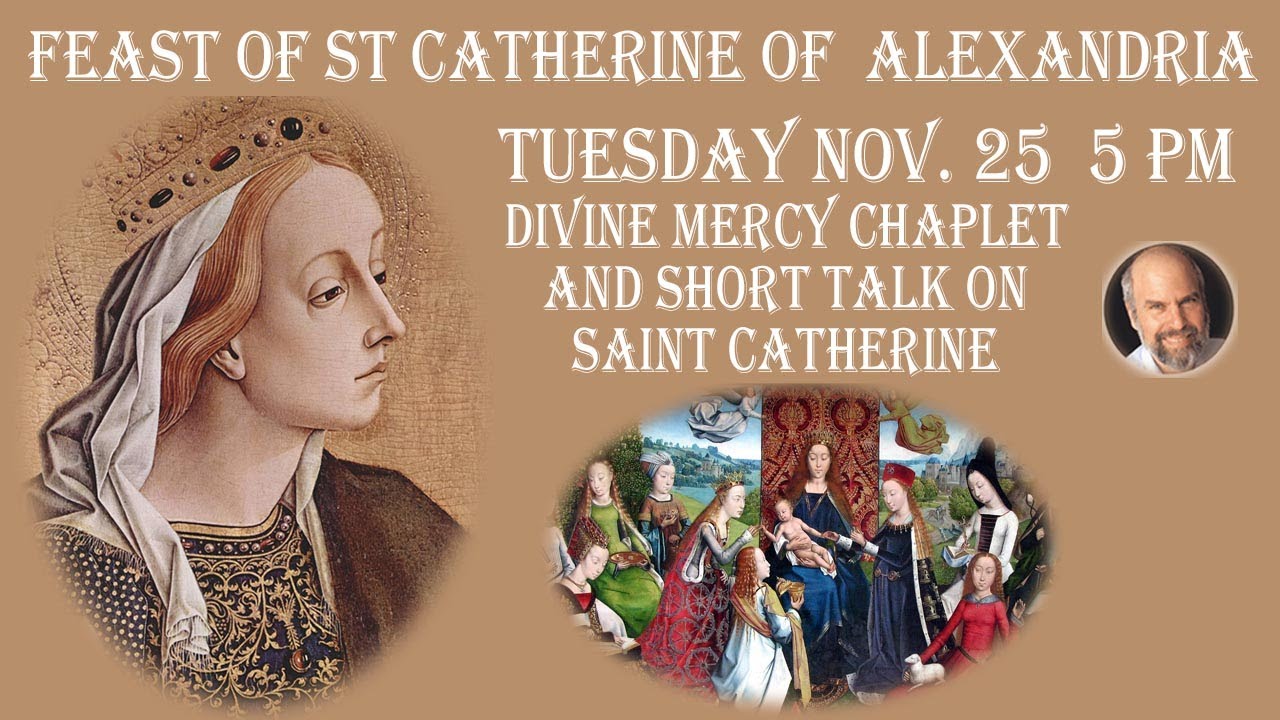 Tuesday November 25 -5 PM EST-- Divine Mercy Chaplet & Talk on St. Catherine of Alexandria