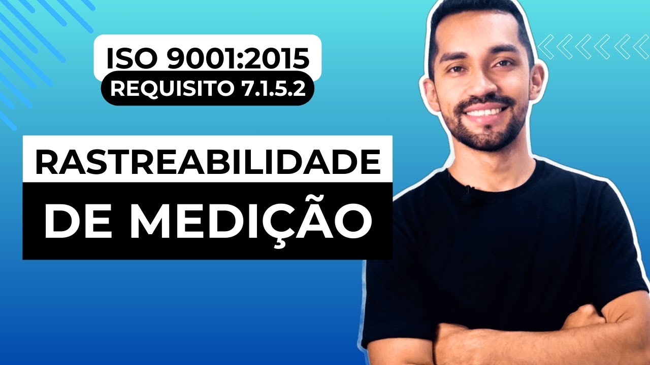 ISO 9001:2015 - Rastreabilidade de Medição (Requisito 7.1.5.2)