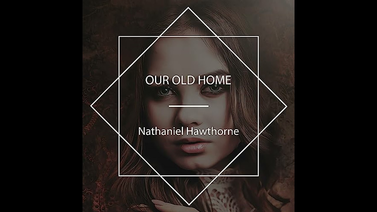 Our Old Home by Nathaniel Hawthorne | Full Audiobook