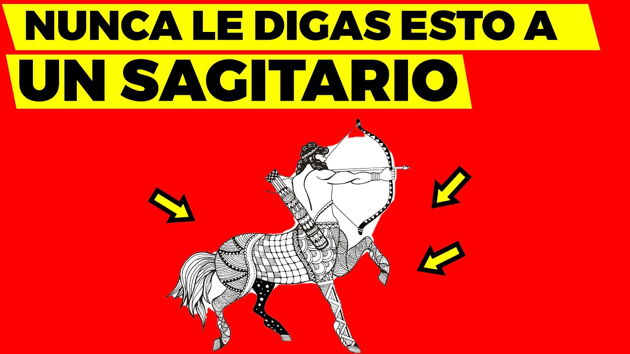 👉NUNCA LE digas ESTAS 11 COSAS A UN SAGITARIO