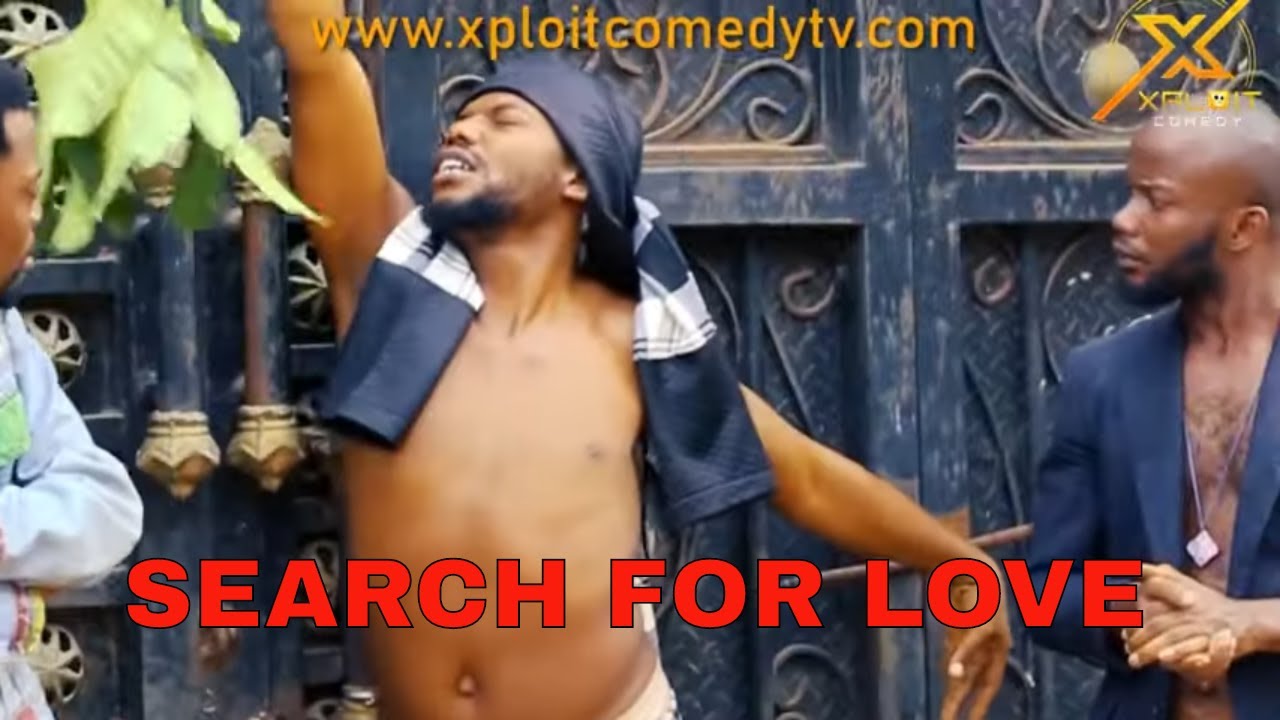 THE SEARCH FOR LOVE 😂😂 (XPLOIT COMEDY)