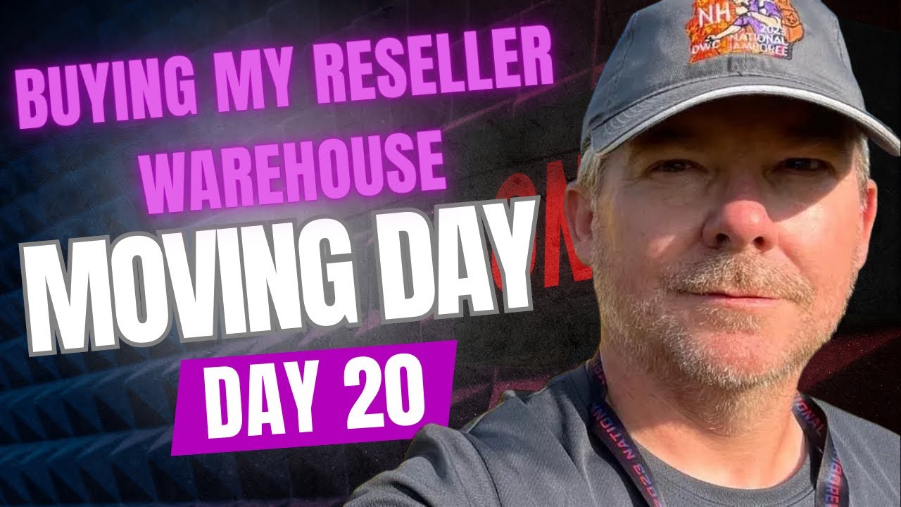 Day 20 - Buying My Reseller Warehouse Moving Day