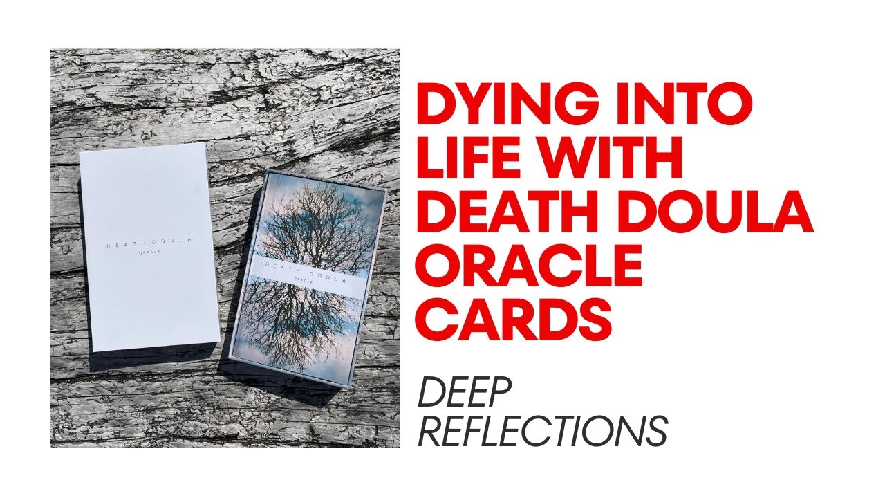 Dying Into Life with Death Doula Oracle Cards.