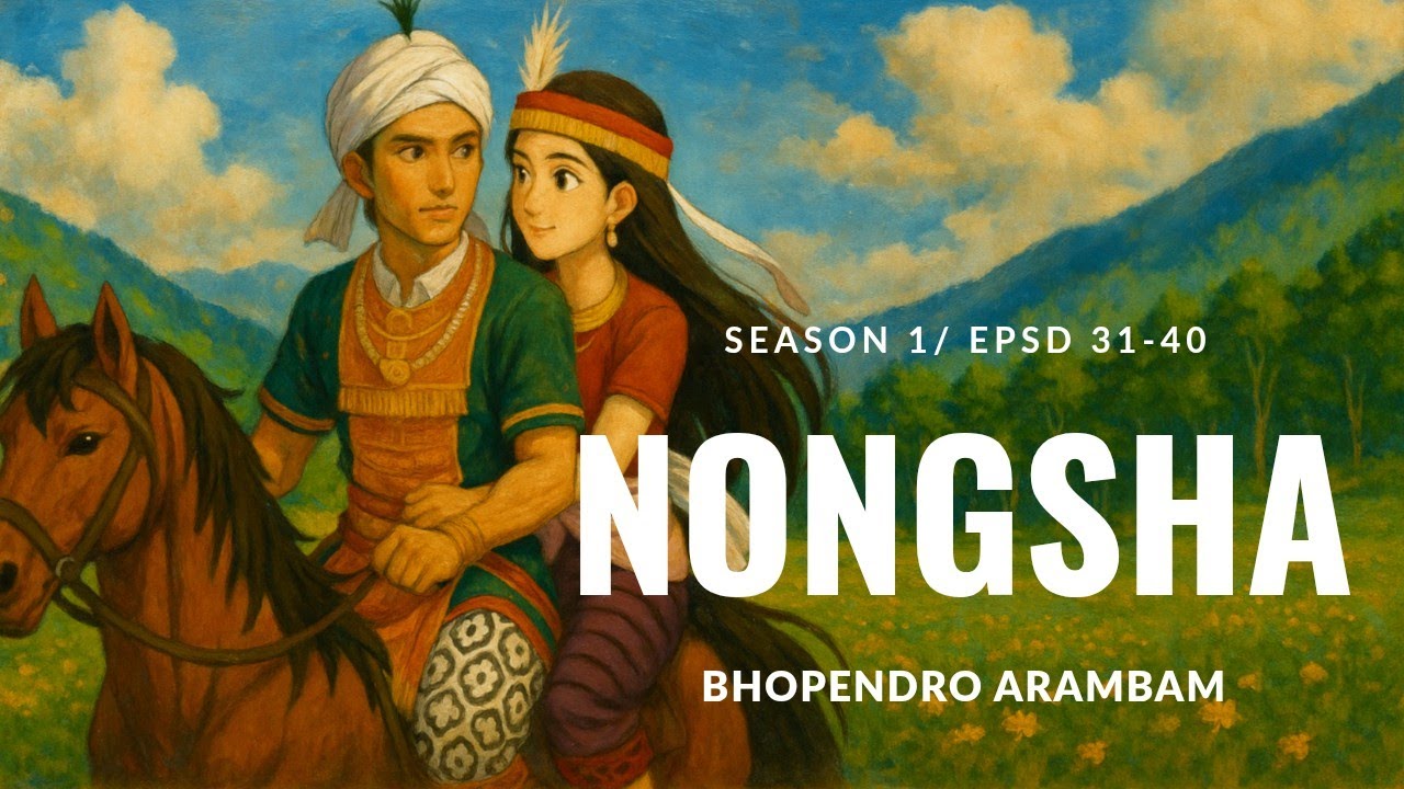 Nongsha Season 1 Episode 31-40 || 🎤 Michael Nameirakpam & Rahul Thongam || ✍️ Bhopendro Arambam