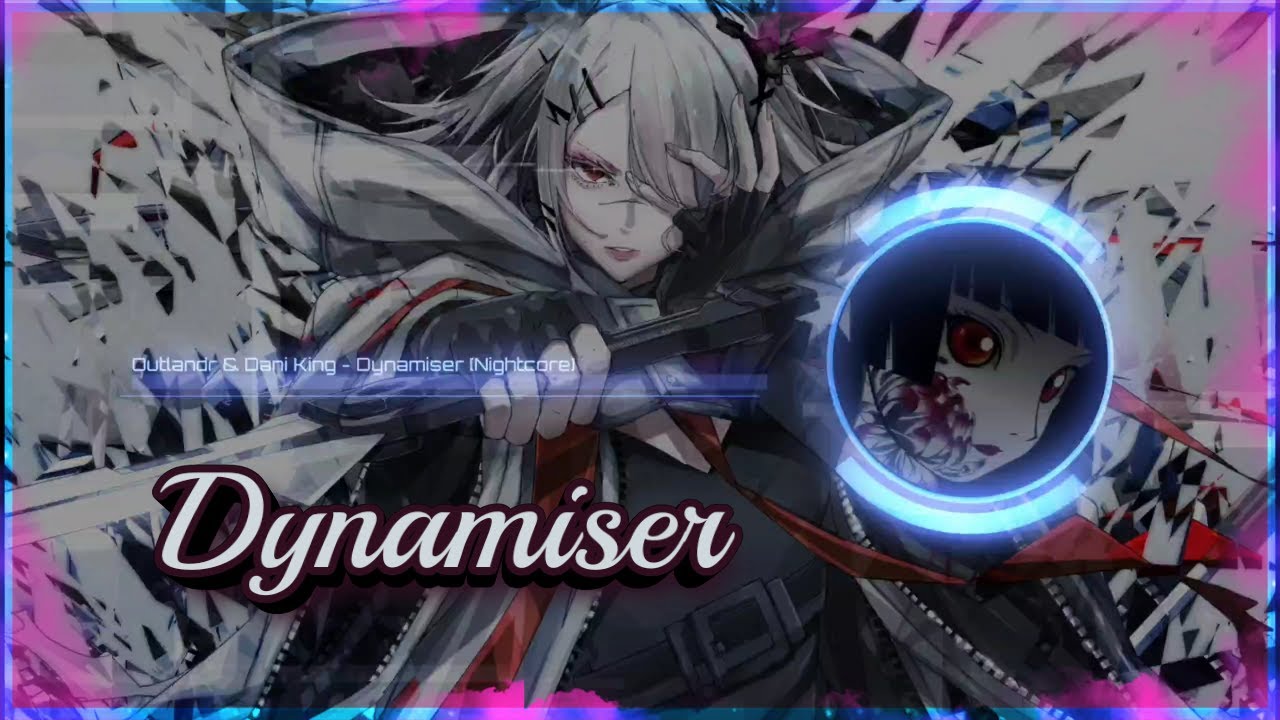 Outlandr & Dani King - Dynamiser [Nightcore]