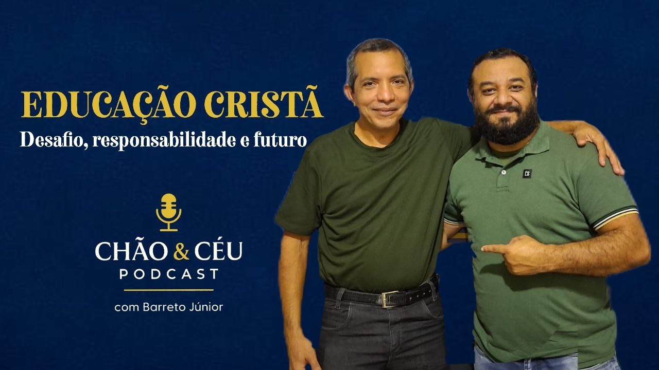 Episódio 4  - Chão e Céu: EDUCAÇÃO CRISTÃ -  Desafio, responsabilidade e futuro
