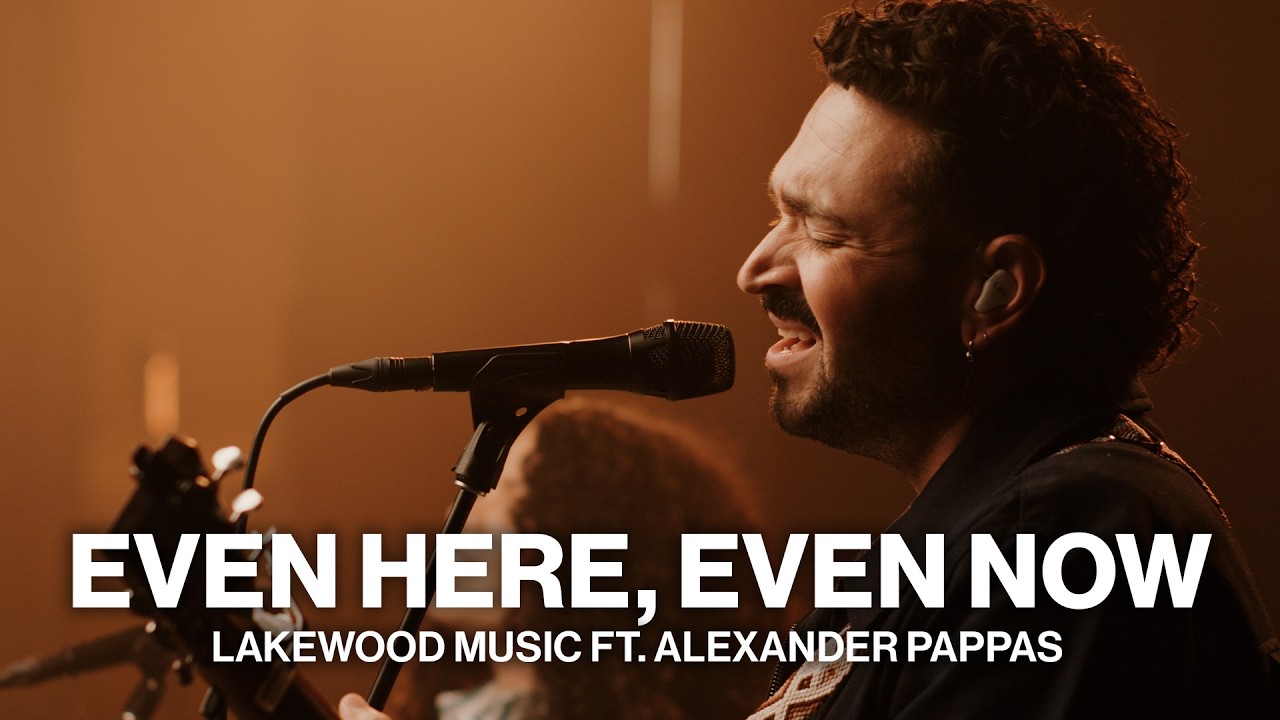 Even Here, Even Now // Lakewood Music Ft. Alexander Pappas // Worship Together Session