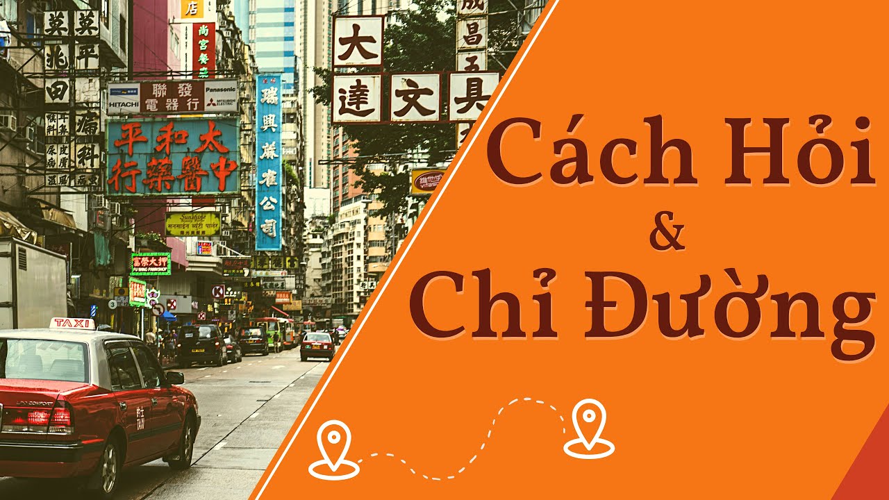 TỰ HỌC TIẾNG TRUNG TỪ A-Z #37: HỎI ĐƯỜNG - Cách Hỏi Đường và Chỉ Đường Bằng Tiếng Trung