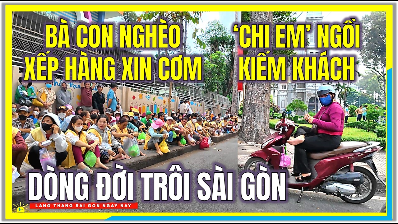 Sài Gòn DÒNG ĐỜI TRÔI ! BÀ CON NGHÈO XẾP HÀNG XIN CƠM và 