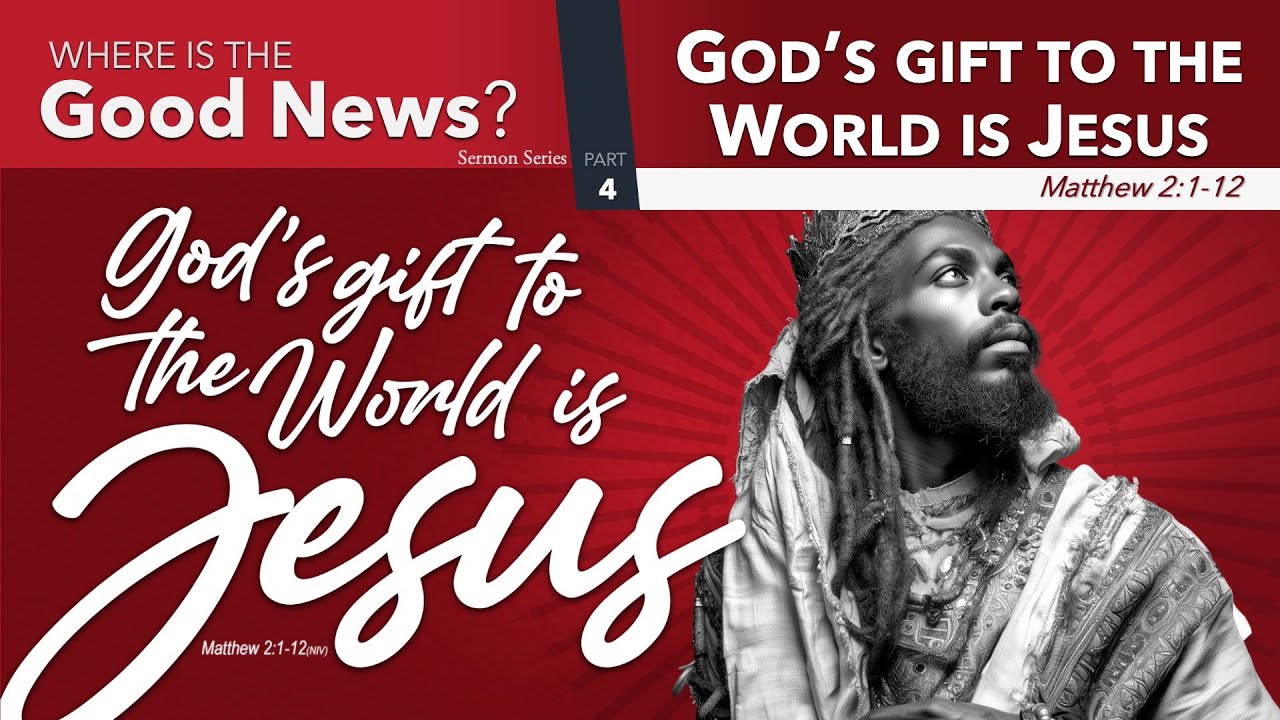 Where is the Good News? Part 4: God's Gift to the World is Jesus