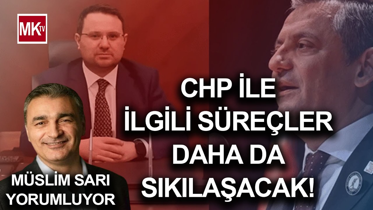 CHP'DE KURULTAY DAVASI KARMAŞASI NASIL ÇÖZÜLECEK? CHP 24. Dönem Mv. Müslim Sarı Yorumladı!
