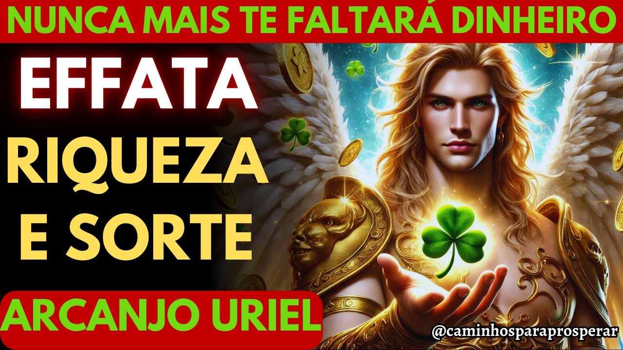 🌟EFFATA ARCANJO URIEL:  ATIVE A RIQUEZA E A ABUNDÂNCIA EM MINUTOS💲 DINHEIRO E PROSPERIDAD FLUINDO💰