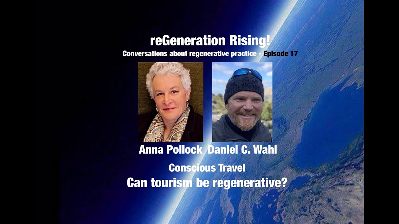 Conscious Travel - Can tourism be regenerative? - Anna Pollock & Daniel Wahl in conversation