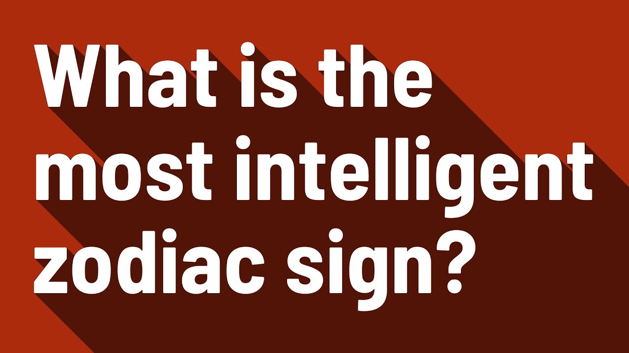 What is the most intelligent zodiac sign?
