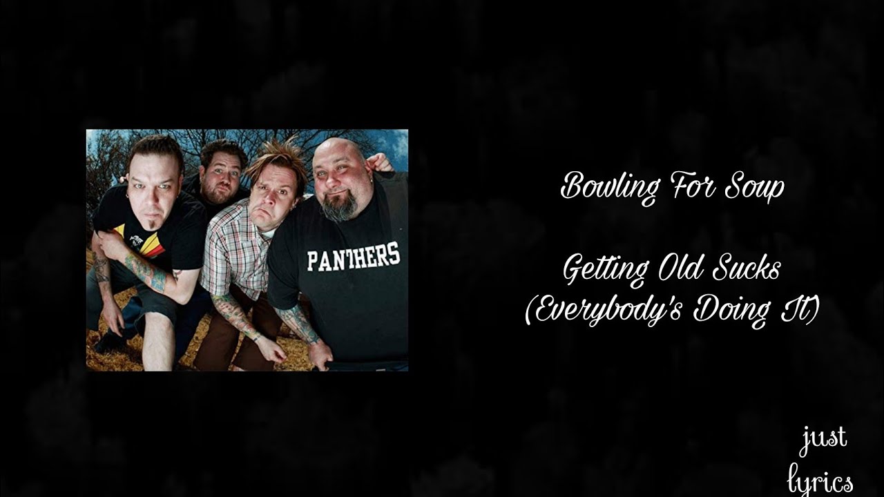 Bowling For Soup - Getting Old Sucks (Everybody's Doing It) (Unoffical Lyric)