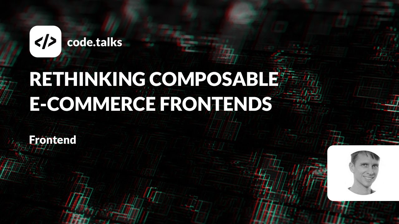 code.talks 23 - Rethinking composable E-Commerce Frontends