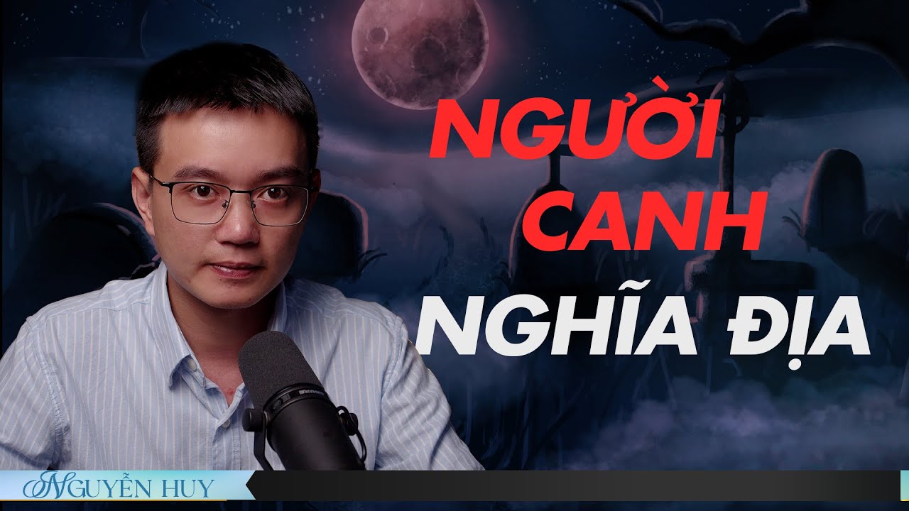 HAI CHA CON NGƯỜI CANH NGHĨA ĐỊA  - Chuyện tâm linh Nguyễn Huy kể