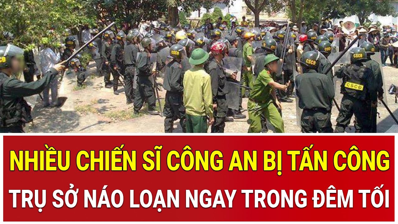 Bản tin sáng 3/2: Nhiều chiến sĩ Công an bị tấn công, trụ sở náo loạn ngay trong đêm tối