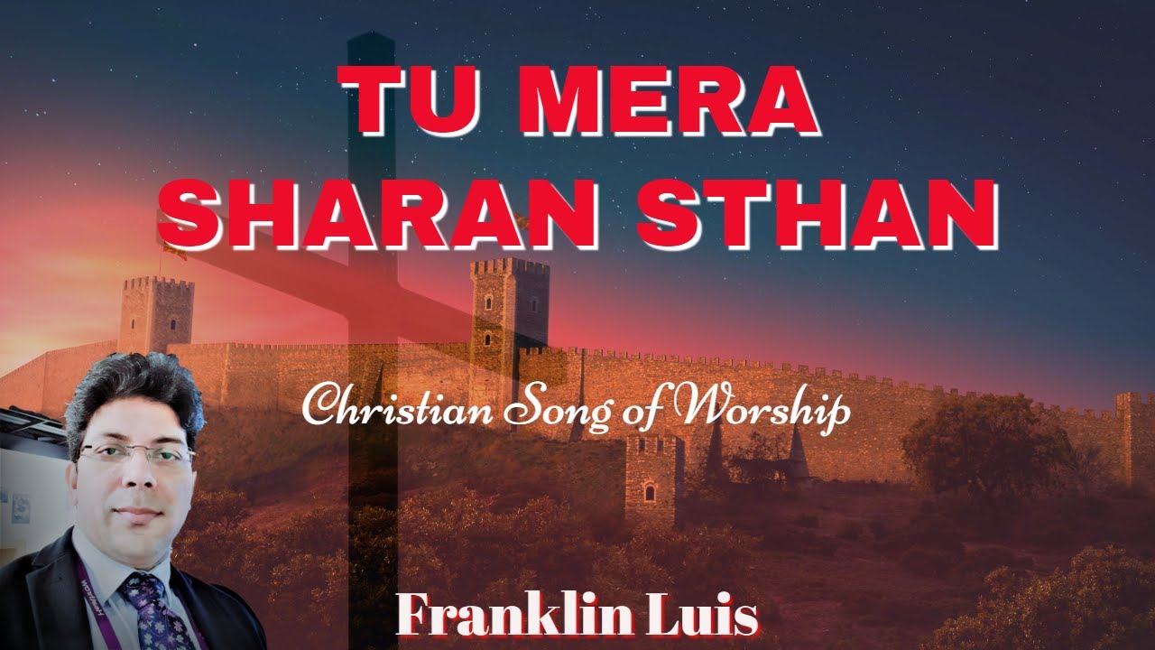 TU MERA SHARAN STHAN | Mein Hoon Yahaan - With Lyrics | Hindi Song of Worship | Franklin Luis