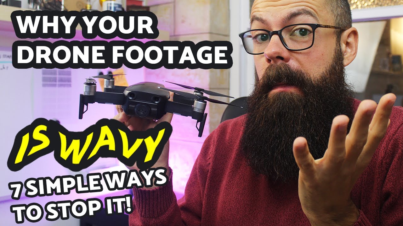 Why is my drone footage wavy? 7 simple tricks