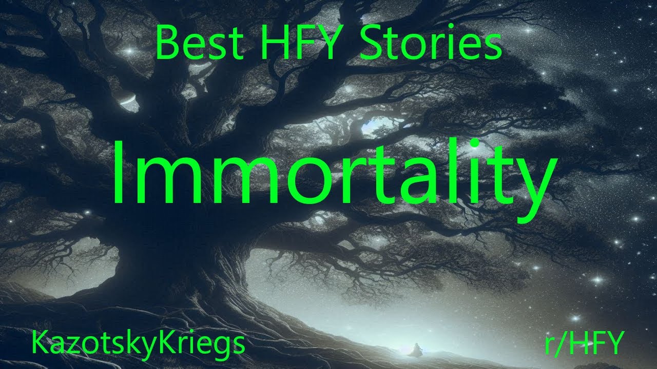 Best HFY Stories: Immortality