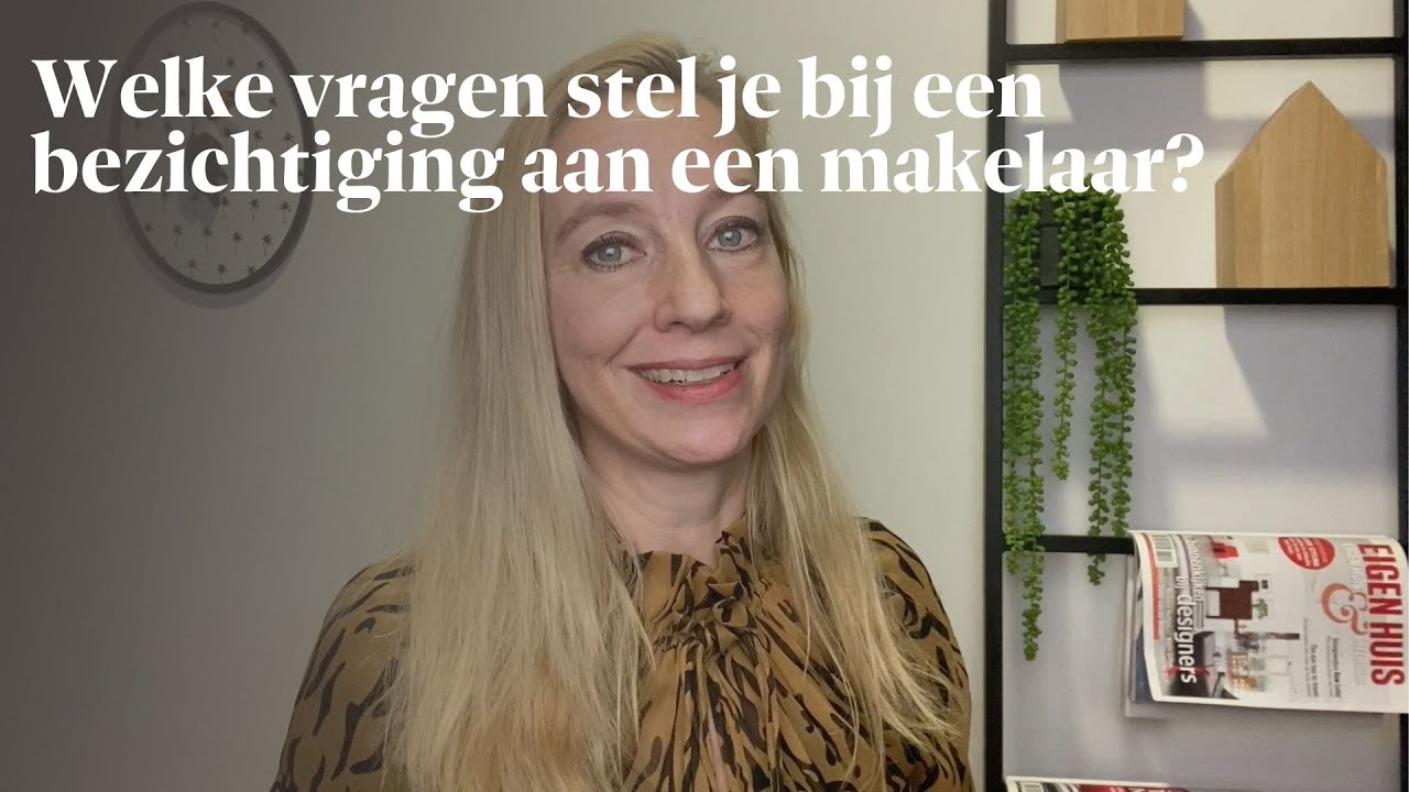 Ga jij een HUIS BEZICHTIGEN? Deze vragen stel je aan de makelaar! Huis kopen
