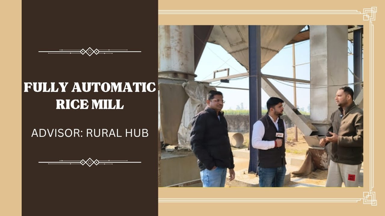 Fully Automatic Rice Mill | गाँव में आधुनिक चावल मिल कैसे लगाएँ? | Rural Hub से 100% संभव