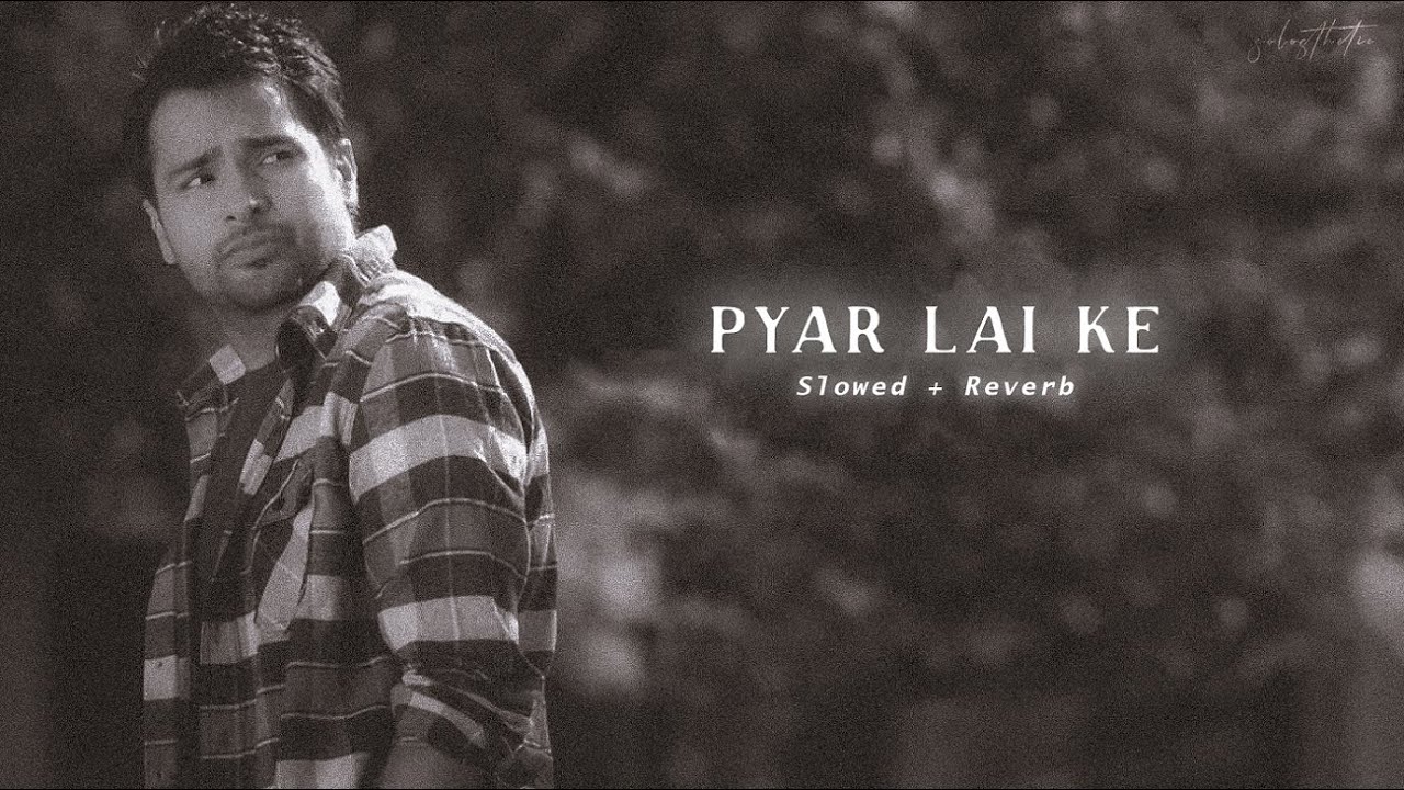 Pyar Lai Ke - Amrinder Gill (Slowed + Reverb)